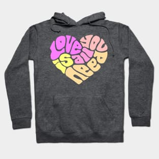 Love Is All You Need Word Art Hoodie